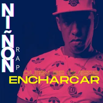 Quien Se Quiere Encharcar? by Niñon Rap