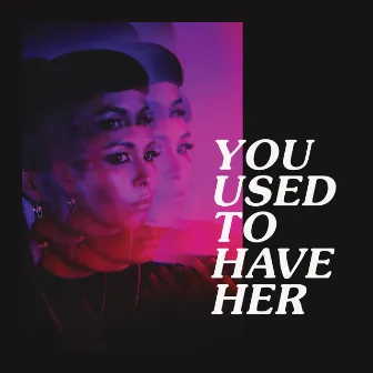 You Used to Have Her by Niko