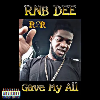 Gave My ALL by RNB DEE