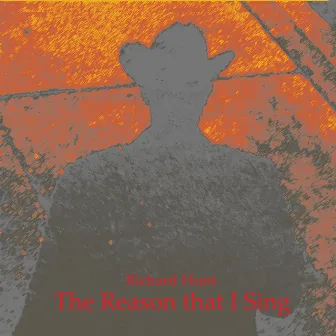 The Reason That I Sing by Richard Hunt