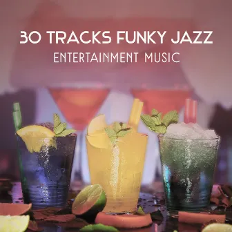 30 Tracks Funky Jazz – Entertainment Music, Instrumental Party Sounds, Collection of Jazz for Dance Night by Jazz Cocktail Party Ensemble