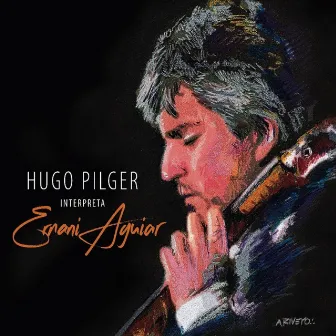 Hugo Pilger Interpreta Ernani Aguiar by Hugo Pilger