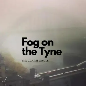 Fog on the Tyne by The Geordie singer