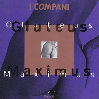 Gluteus Maximus (Live) by I Compani