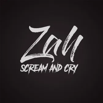 Scream and Cry by Zah