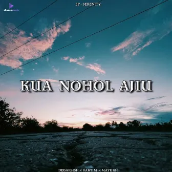 Kua Nohol Ajiu by Debarsish Das