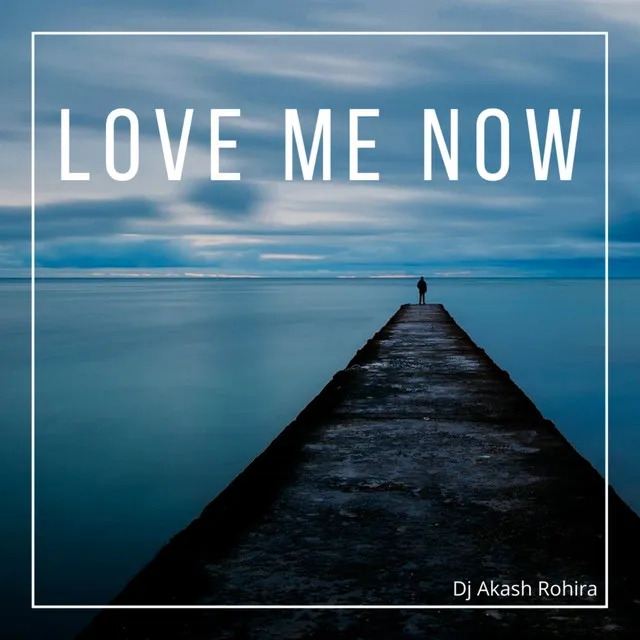 Love Me Now - Dj Akash Rohira