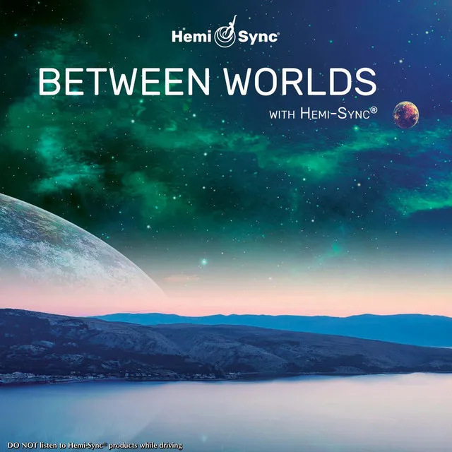 Between Worlds with Hemi-Sync®