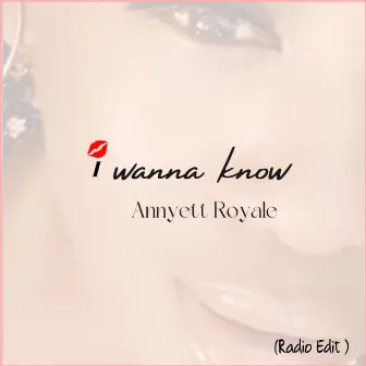 I Wanna Know (Radio Edit) by Annyett Royale