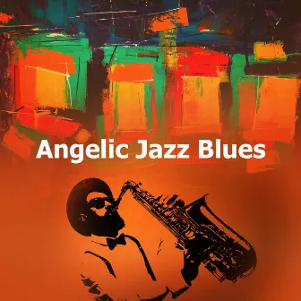 Angelic Jazz Blues by Smooth Jazz Instrumental