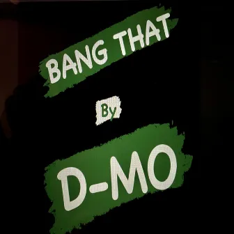 Bang That by D-Mo