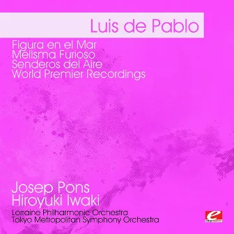 de Pablo: Figura en el Mar - Melisma Furioso - Senderos del Aire - World Premier Recordings (Digitally Remastered) by Pierre-Yves Artaud