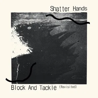 Block and Tackle (Revisited) by Shatter Hands