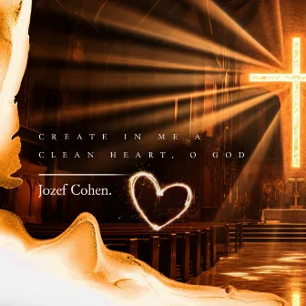 Create In Me A Clean Heart, O God by Jozef Cohen