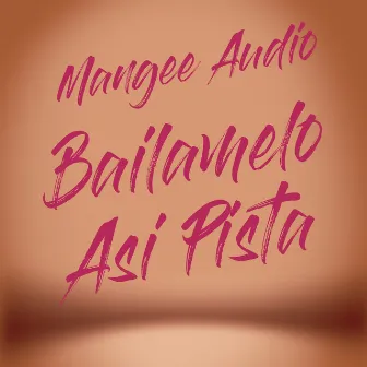 Bailamelo Asi Pista by Mangee Audio