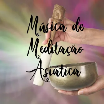 Música de Meditação Asiática - Sons Tibetanos de Gongos e Tigelas para Meditação Budista e Yoga by Meditação de Cura