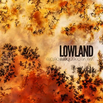 We’ve Been Here Before by Lowland