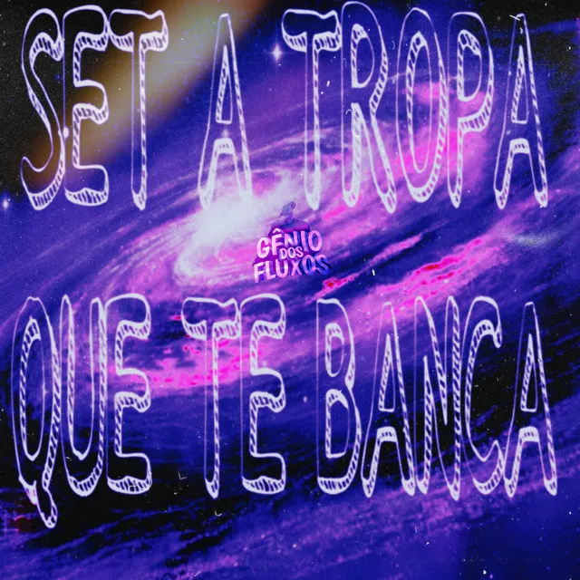 SET A TROPA QUE TE BANCA