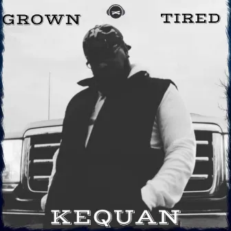 Grown Tired by KeQuan