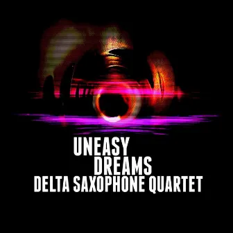 Uneasy Dreams by Delta Saxophone Quartet