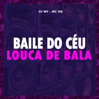 Baile do Céu - Louca de Bala by MC HN