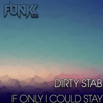 If Only I Could Stay by Dirty Stab