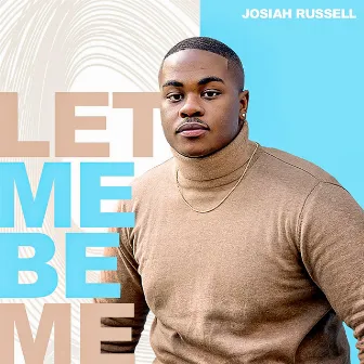 Let Me Be Me by Josiah Russell