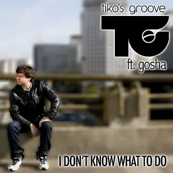 I Don't Know What to Do by Tiko's Groove