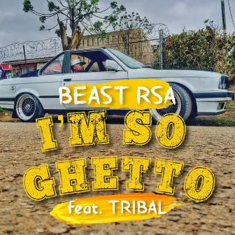 I'm So Ghetto by Beast Rsa