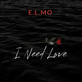 I Need Love by E.L.MO