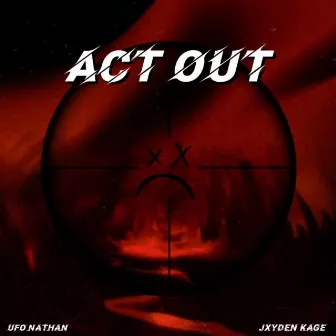 ACT OUT by JXYDEN KAGE