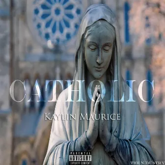 Catholic by Kaylin Maurice