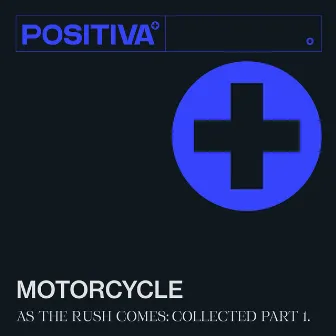 As The Rush Comes (Collected, Pt.1) by Motorcycle