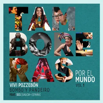 Bombo y Pandeiro / Tamboreras por el Mundo, Vol. 1 by Vivi Pozzebón