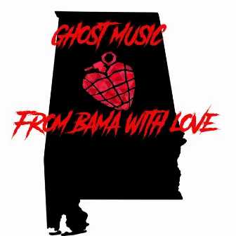 From Bama With Love by Ghost Music 25stixz