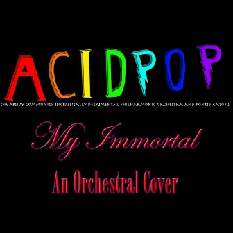 My Immortal by A.C.I.D.P.O.P.