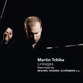 Linkages - Piano music by Brahms, Wagner, Schönberg a.o. by Martin Tchiba