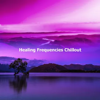 Healing Frequencies Chillout by Chill Out 2016