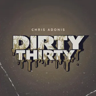 DIRTYTHIRTY by Chris Adonis