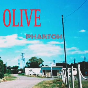 OLIVE by Phantom