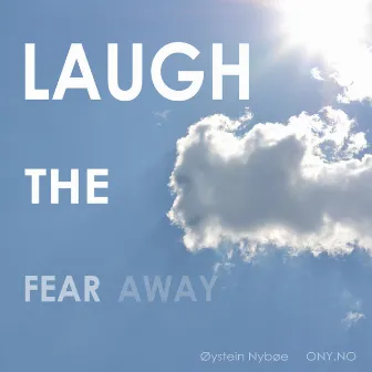 Laugh the Fear Away by Øystein Nybøe