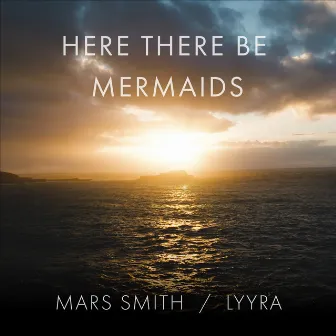 Here There Be Mermaids by Mars Smith