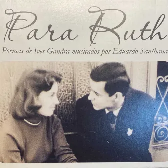 Para Ruth (Poemas de Ives Gandra musicados por Eduardo Santhana) by Eduardo Santhana