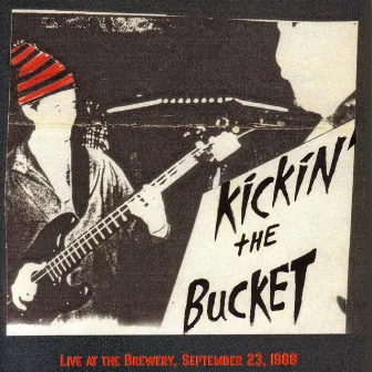 Live at the Brewery, September 23, 1988 by Kickin the Bucket