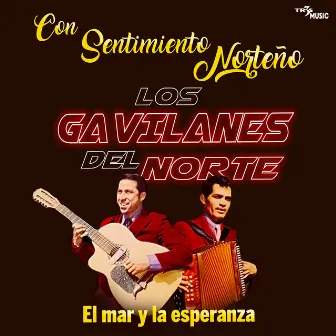 El Mar y la Esperanza Con Sentimiento Norteño by Los Gavilanes Del Norte