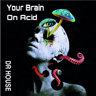 Your Brain On Acid by Dr. House