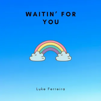 Waitin' For You by Luke Ferreira