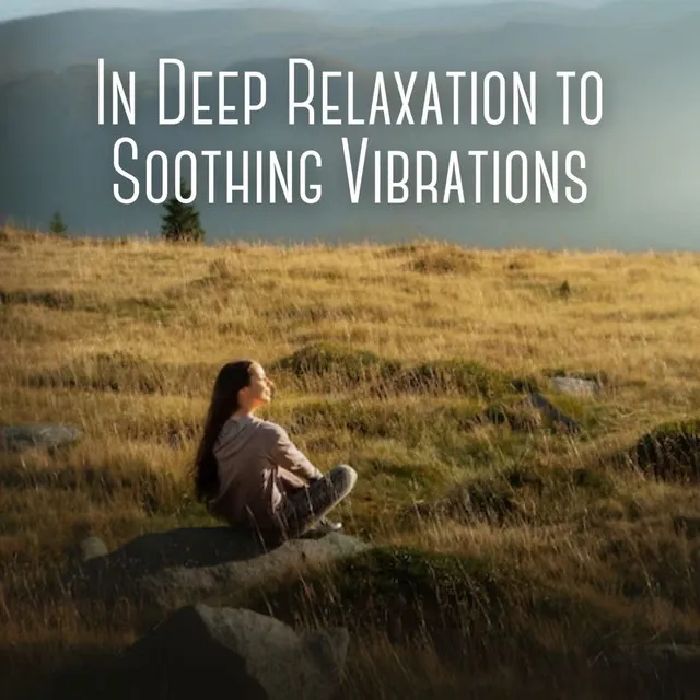 In Deep Relaxation to Soothing Vibrations