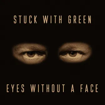 Eyes Without a Face by Stuck With Green