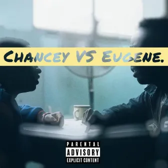 Chancey VS Eugene. by Eugene.